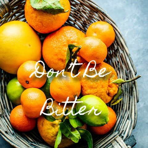 Don’t Be Bitter